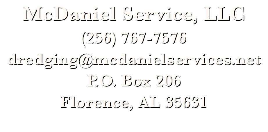 McDaniel Service, LLC (256) 767-7576 dredging@mcdanielservices.net P.O. Box 206 Florence, AL 35631