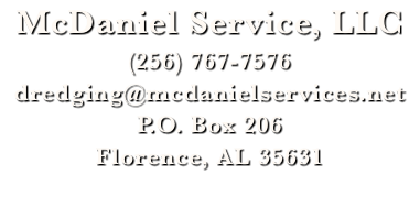 McDaniel Service, LLC (256) 767-7576 dredging@mcdanielservices.net P.O. Box 206 Florence, AL 35631